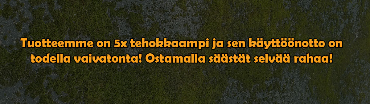 "Tuotteemme on 5x tehokkaampi ja sen käyttöönotto on todella vaivatonta! Ostamalla säästät selvää rahaa!"